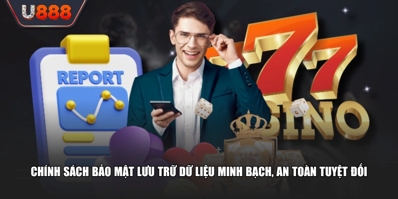 Văn Bản Chính Sách Bảo Mật U888 An Toàn Với Mã Hóa 128-Bit 3 Chính sách bảo mật lưu trữ dữ liệu minh bạch, an toàn tuyệt đối