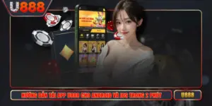 Hướng Dẫn Tải App U888 Cho Android Và iOS Trong 2 Phút