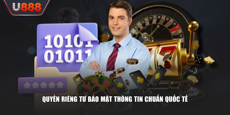 Chính Sách Quyền Riêng Tư U888 Bảo Vệ Dữ Liệu Cho Hội Viên 3 Quyền riêng tư bảo mật thông tin chuẩn quốc tế
