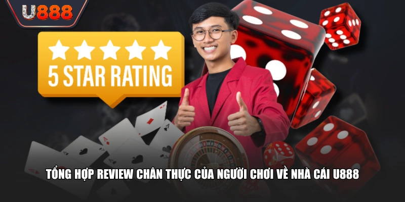 Tổng Hợp Review Chi Tiết Đánh Giá Sân Chơi Uy Tín U888 4 Tổng hợp review chân thực của người chơi về nhà cái U888