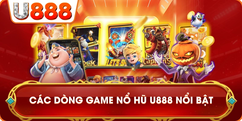 cac_dong_game_no_hu_u888_noi_bat