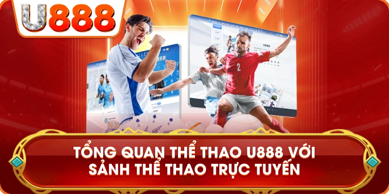 the_thao_u888_tong_quan_sanh_the_thao_truc_tuyen
